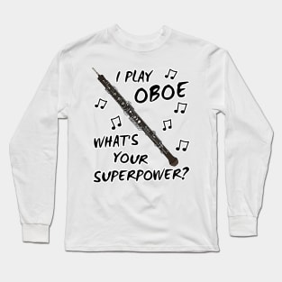 I Play Oboe What's Your Superpower Woodwind Musician Long Sleeve T-Shirt